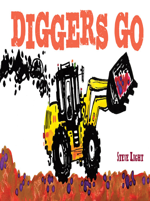 Title details for Diggers Go by Steve Light - Wait list